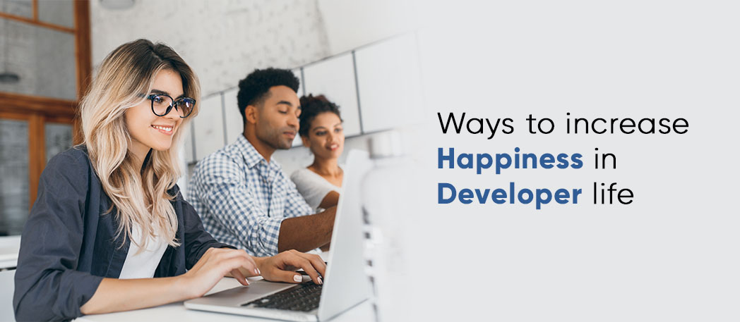 Ways to increase happiness in developer life